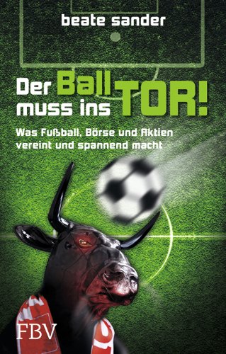 Der Ball muss ins Tor was Fußball, Börse und Aktien vereint und spannend macht