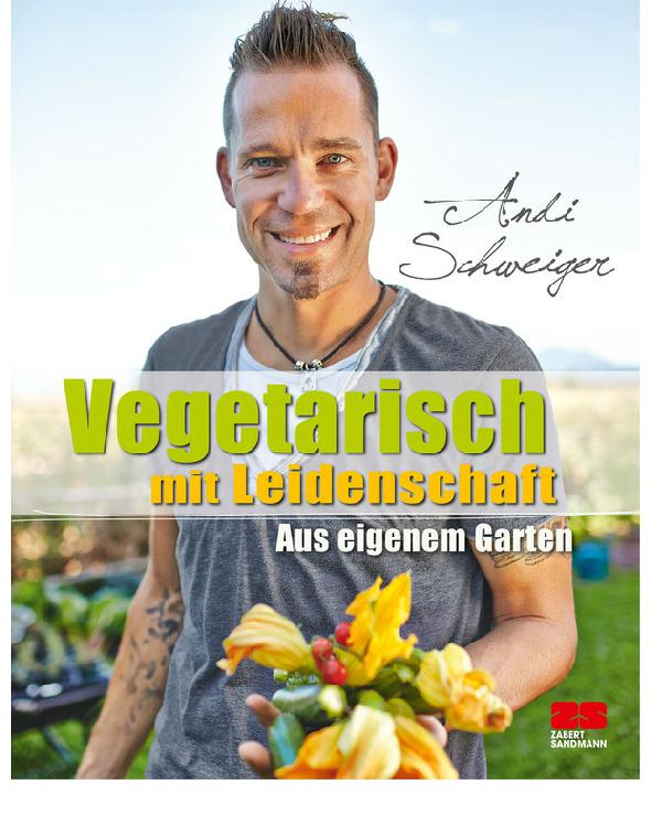 Vegetarisch mit Leidenschaft Aus eigenem Garten