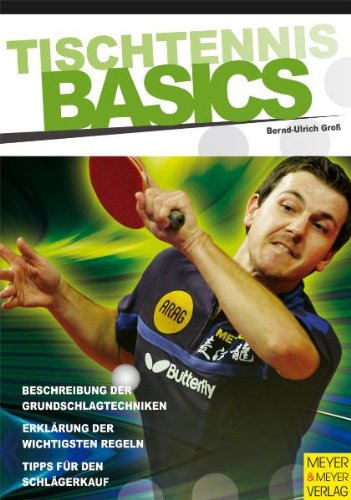 Tischtennis-Basics [Beschreibung der Grundschlagtechniken ; Erklärung der wichtigsten Regeln ; Tipps für den Schlägerkauf]