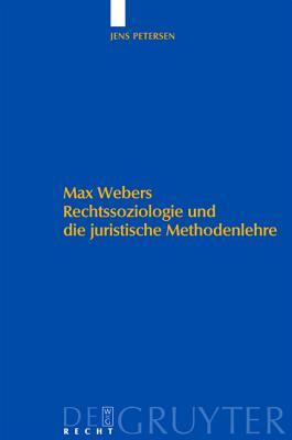 Max Webers Rechtssoziologie Und Die Juristische Methodenlehre