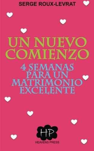 Un nuevo comienzo: 4 semanas para un matrimonio excelente (Spanish Edition)