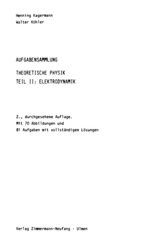 Aufgabensammlung theoretische Physik Teil 2. Elektrodynamik / Henning Kagermann ; Walter Köhler