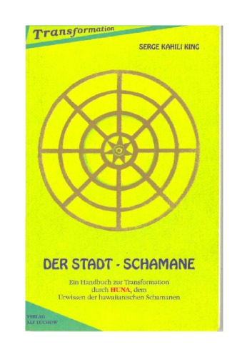 Der Stadt-Schamane : e. Handbuch zur Transformation durch HUNA, d. Urwissen d. hawaiianischen Schamanen