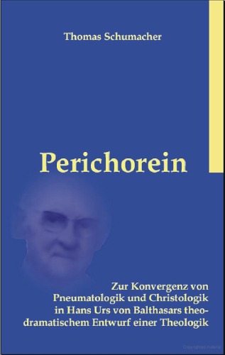 Perichorein zur Konvergenz von Pneumatologik und Christologik in Hans Urs von Balthasars theodramatischem Entwurf einer Theologik