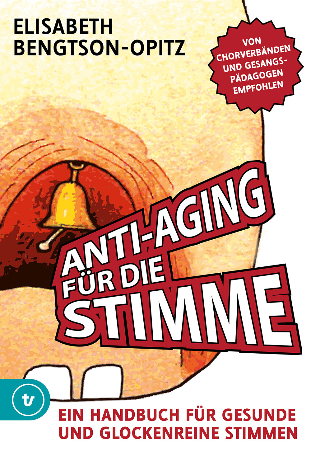 Anti-Aging für die Stimme Ein Handbuch für gesunde und glockenreine Stimmen