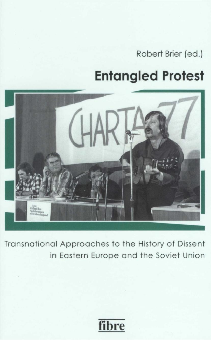 Entangled protest transnational approaches to the history of dissent in Eastern Europe and the Soviet Union