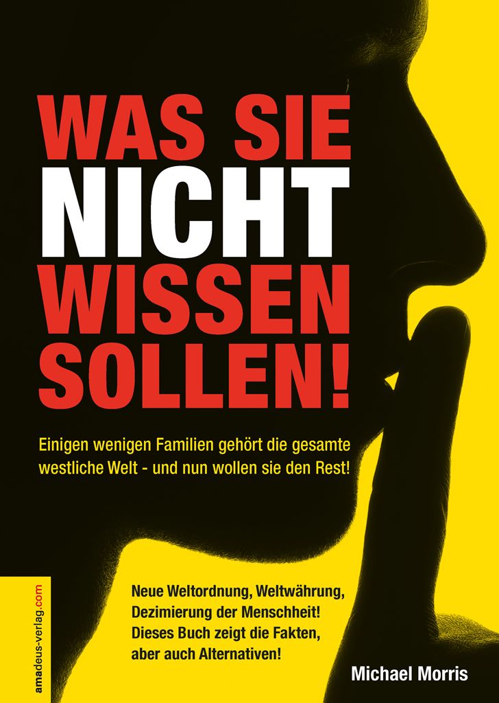 Was Sie nicht wissen sollen!: Einigen wenigen Familien gehört die gesamte westliche Welt ? und nun wollen sie den Rest! (German Edition)