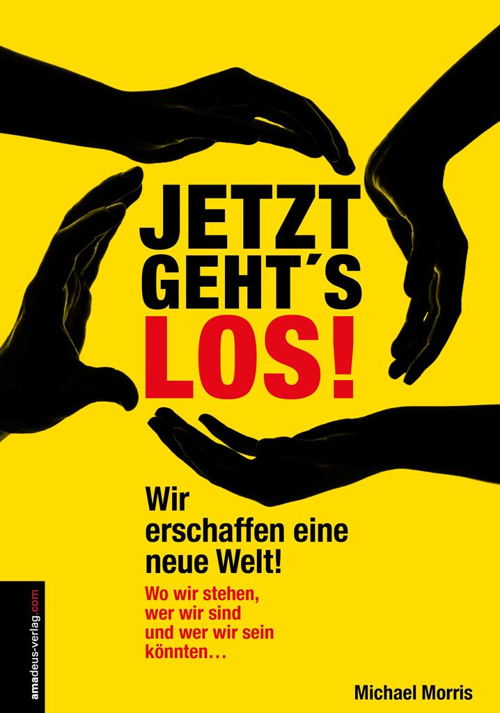 Jetzt geht's los!: Wir erschaffen eine neue Welt! (German Edition)