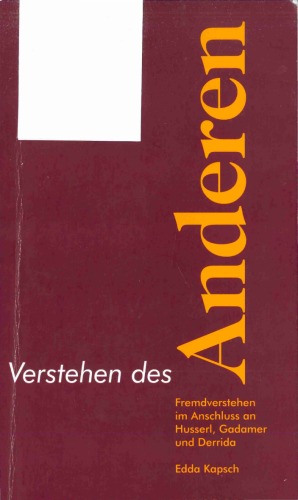 Verstehen des Anderen : Fremdverstehen im Anschluss an Husserl, Gadamer und Derrida