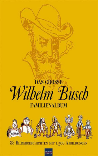 Das große Wilhelm-Busch-Familienalbum [88 Bildergeschichten]