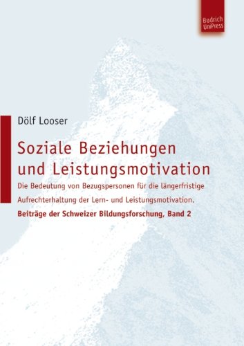 Soziale Beziehungen und Leistungsmotivation : die Bedeutung von Bezugspersonen für die längerfristige Aufrechterhaltung der Lern- und Leistungsmotivation