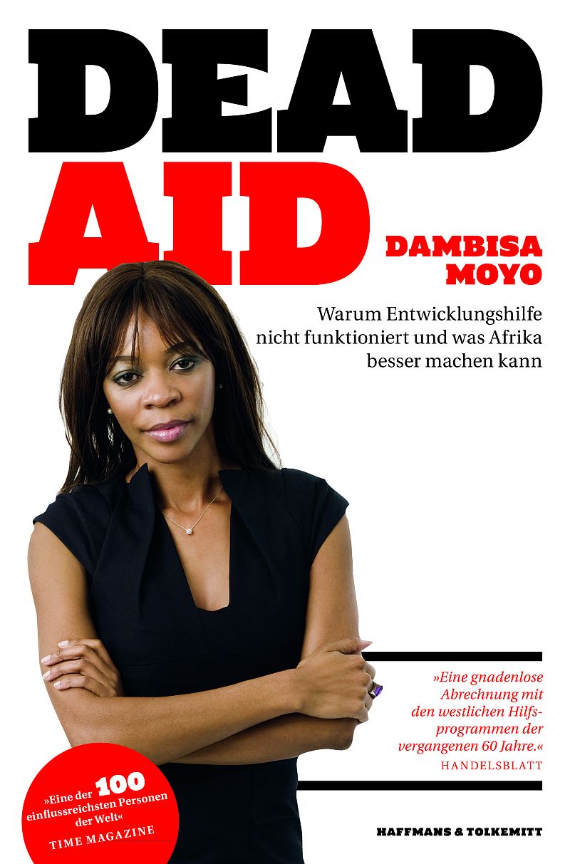Dead Aid Warum Entwicklungshilfe nicht funktioniert und was Afrika besser machen kann