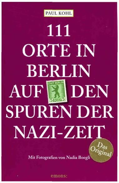 111 Orte in Berlin auf den Spuren der Nazi-Zeit