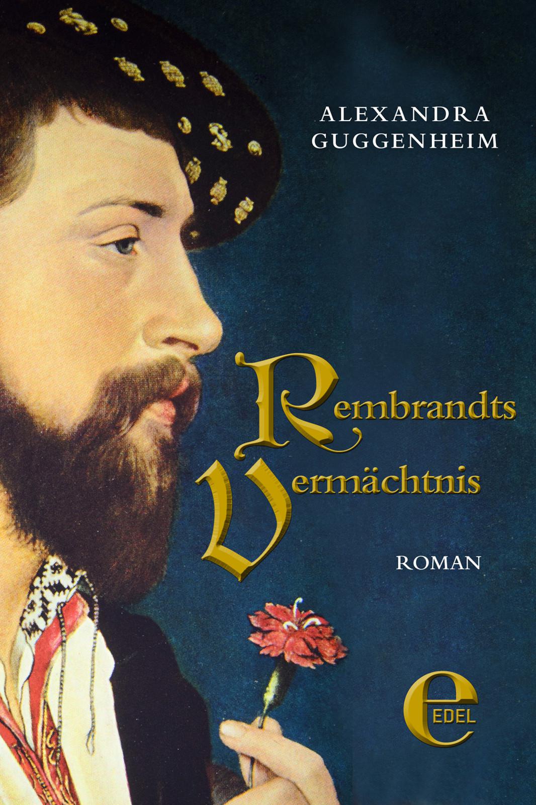 Rembrandts Vermächtnis Historischer Roman