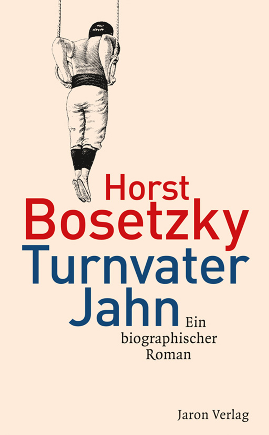 Turnvater Jahn Ein biographischer Roman