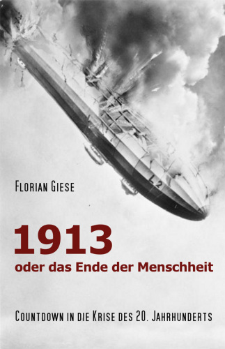 1913 - oder das Ende der Menschheit Countdown in die Krise des 20. Jahrhunderts