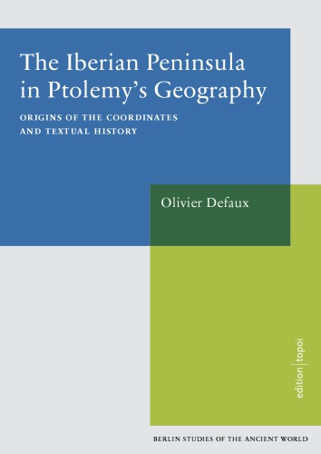 The Iberian Peninsula in Ptolemy's Geography : origins of the coordinates and textual history