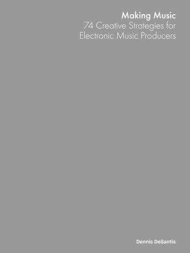 Making Music. 74 Creative Strategies for Electronic Music Producers