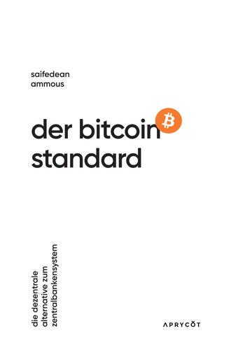 Der Bitcoin-Standard Die dezentrale Alternative zum Zentralbankensystem