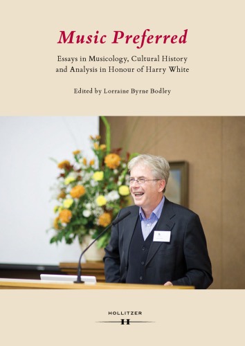 Music Preferred Essays in Musicology, Cultural History and Analysis in Honour of Harry White