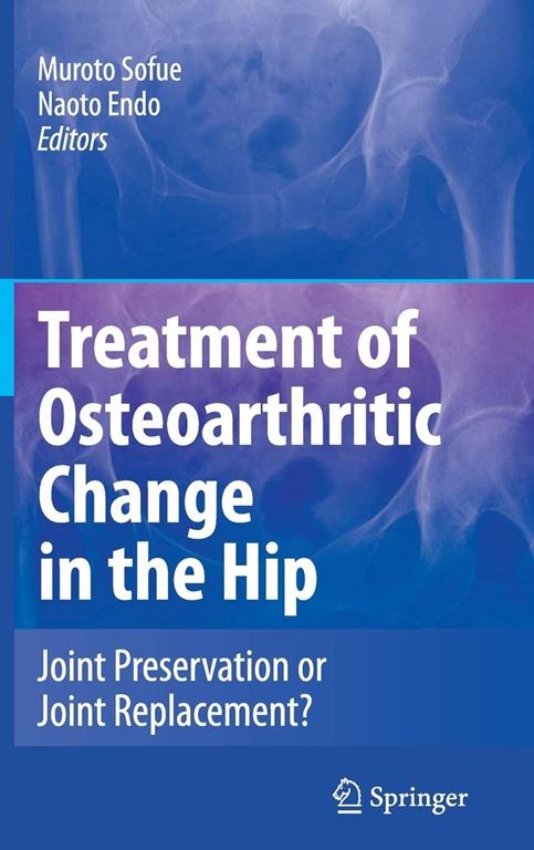 Treatment of Osteoarthritic Change in the Hip: Joint Preservation or Joint Replacement?