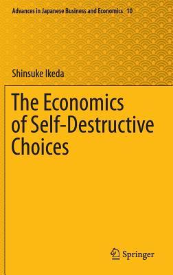 The Economics of Self-Destructive Choices