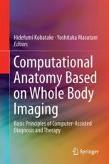 Computational Anatomy Based on Whole Body Imaging Basic Principles of Computer-Assisted Diagnosis and Therapy