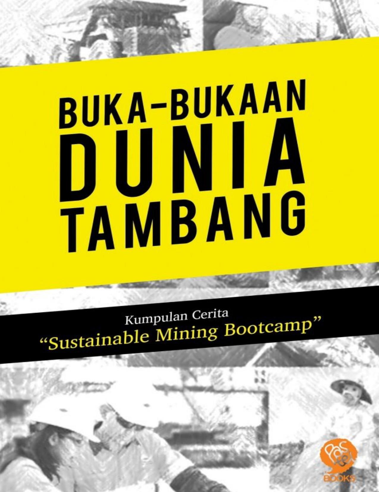 Buka-bukaan dunia tambang : kumpulan cerita "sustainable mining bootcamp"