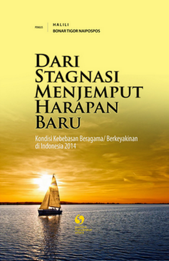 From stagnation to pick the new hopes : the condition of freedom of religion/belief in Indonesia, 2014
