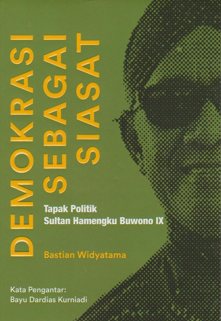 Demokrasi sebagai siasat : tapak politik Sultan Hamengku Buwono IX