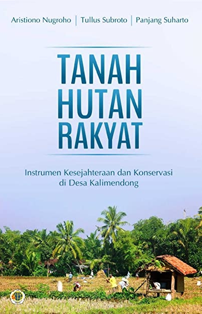 Tanah hutan rakyat : instrumen kesejahteraan dan konservasi di Desa Kalimendong