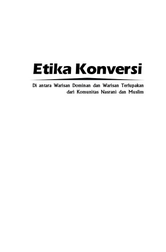 Etika konversi : di antara warisan dominan dan warisan terlupakan dari komunitas nasrani dan Muslim