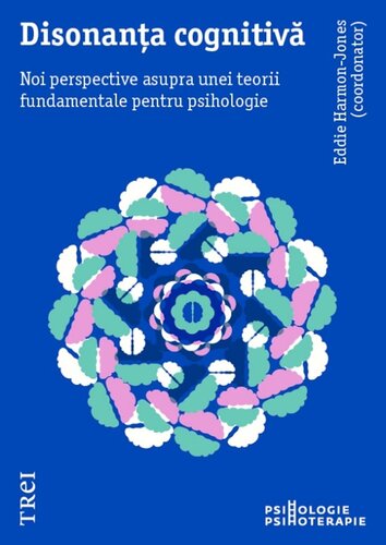 Disonanta cognitiva. Noi perspective asupra unei teorii fundamentale pentru psihologie