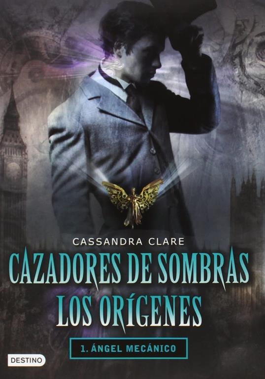 Cazadores de Sombras los Origenes, 1. Angel Mecanico: Clockword Angel (The Infernal Devices Series # 1) (Spanish Edition)