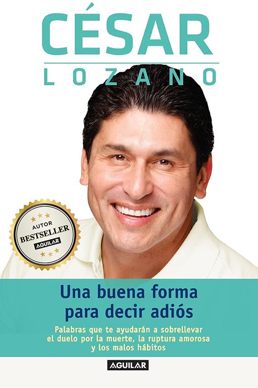 Una buena forma para decir adi&oacute;s / Saying Goodbye: Palabras que te ayudar&aacute;n a sobrellevar el duelo por la muerte, la ruptura amoros a y los malos h&aacute;bitos (Spanish Edition)