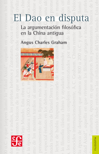 El Dao en disputa : La argumentación filosófica en la China antigua