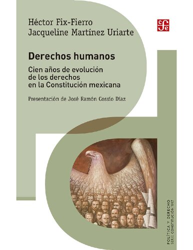 Derechos humanos. Cien años de evolución de los derechos en la Constitución mexicana (Política y derecho / Politics and Law)