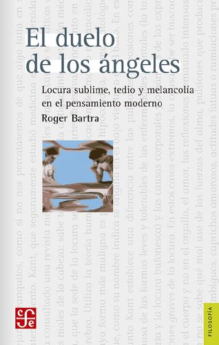 El duelo de los ángeles. Locura sublime, tedio y melancolía en el pensamiento moderno (Filosofía / Philosophy)