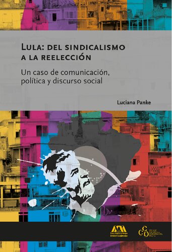 Lula: del sindicalismo a la reelección : Un caso de comunicación, política y discurso