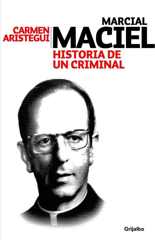 Maciel: historia de un criminal. Conversaciones y testimonios (Spanish Edition)