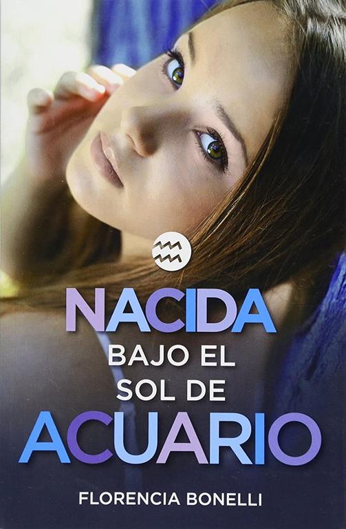 Nacida bajo el sol de Acuario / Born under the Sign of Acuarius (Florencia Bonelli Serie) (Spanish Edition)