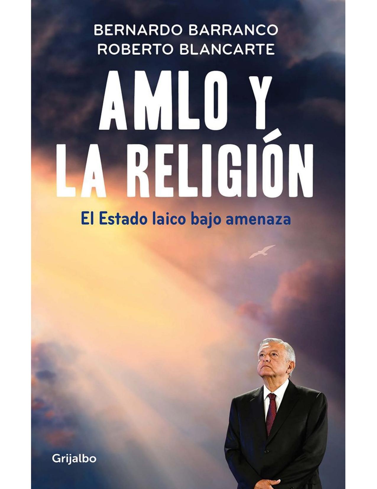 Amlo y la religion ; el estado laico bajo amenaza.