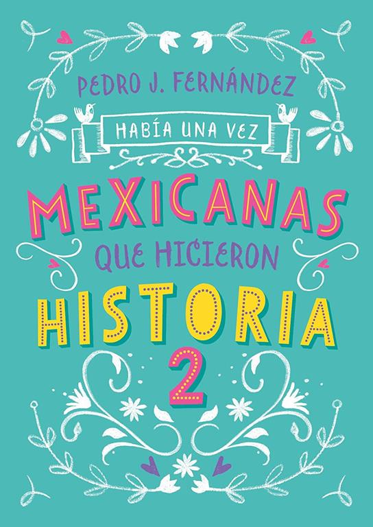 Hab&iacute;a una vez&hellip; mexicanas que hicieron historia 2 / Once Upon a Time... Mexican Women Who Made History 2 (Hab&iacute;a Una Vez/ Once upon a Time) (Spanish Edition)