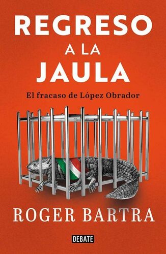 Regreso a la jaula : el fracaso de López Obrador