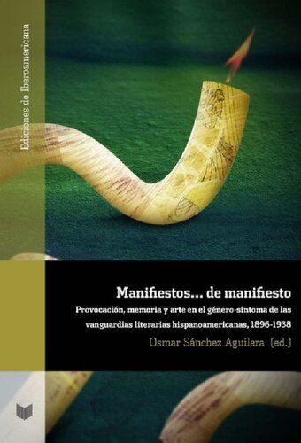 Manifiestos.... de manifiesto : provocación, memoria y arte en el género-síntoma de las vanguardias literarias hispanoamericanas, 1896-1938