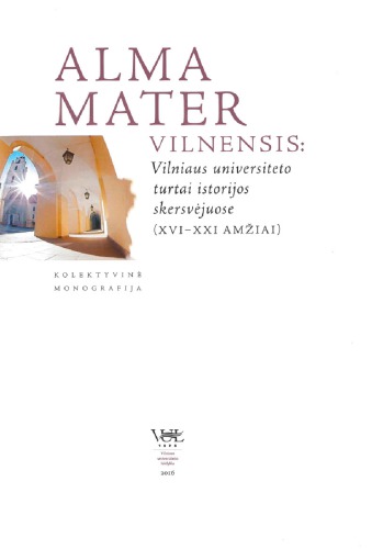 Alma mater Vilnensis. Vilniaus universiteto turtai istorijos skersvėjuose : XVI-XXI amžiai : kolektyvinė monografija