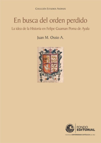 En busca del orden perdido : la idea de la historia en Felipe Guaman Poma de Ayala