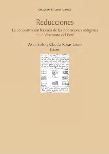 Reducciones : la concentración forzada de las poblaciones indígenas en el Virreinato del Perú