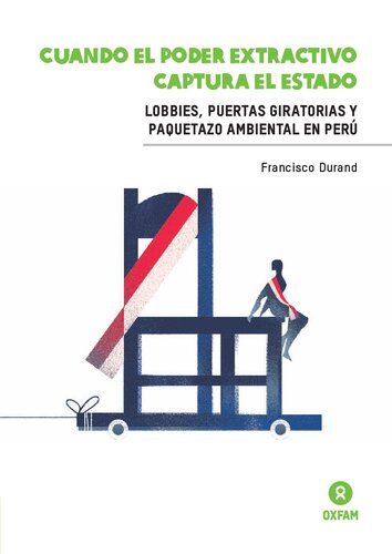 CUANDO EL PODER EXTRACTIVO CAPTURA EL ESTADO. LOBBIES, PUERTAS GIRATORIAS Y PAQUETAZO AMBIENTAL EN PERÚ