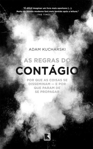 As Regras Do Contágio : Por Que As Coisas Se Disseminam -- e Por Que Param de Se Propagar Kucharski, Adam.